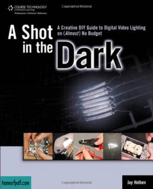 A Shot in the Dark: A Creative DIY Guide to Digital Video Lighting on (Almost) No Budget.jpg