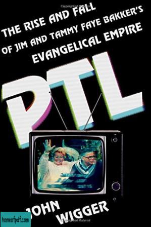 PTL : the rise and fall of Jim and Tammy Faye Bakkers evangelical empire.jpg