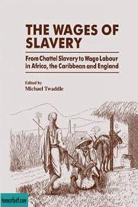 The Wages of Slavery: From Chattel Slavery to Wage Labour in Africa, the Caribbean and England 电子书下载